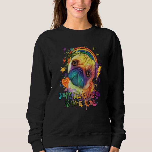 Dont Delay My Pug Is Home  Dog Breed Humor Puppy Sweatshirt (Vorderseite)