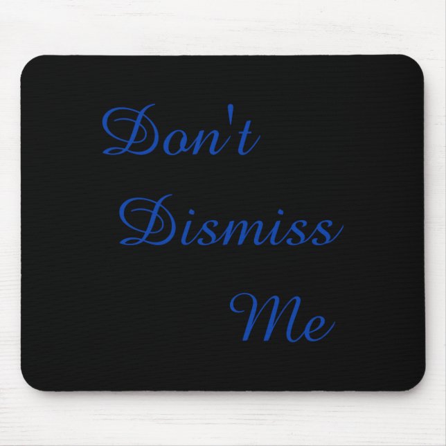 Dont Dismiss Me  Mousepad (Vorne)