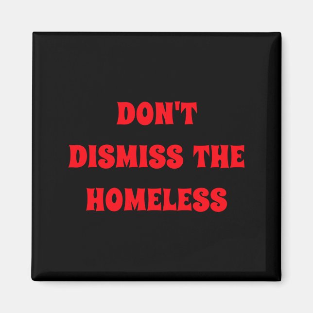 Dont Dismiss The Homeless  Magnet (Vorne)