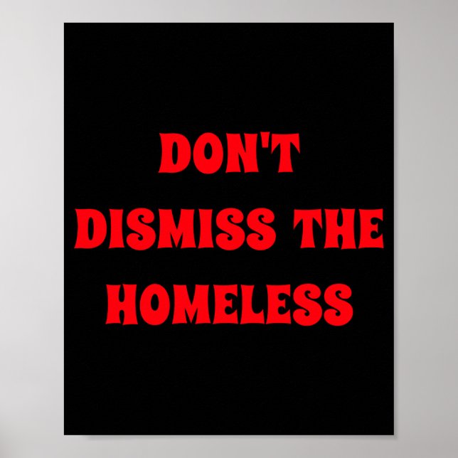 Dont Dismiss The Homeless  Poster (Vorne)