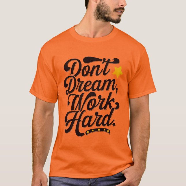 Dont dream work Hard  T-Shirt (Vorderseite)