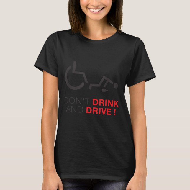 Don't Drink And Drive! Funny Wheelchair Drinking  T-Shirt (Vorderseite)