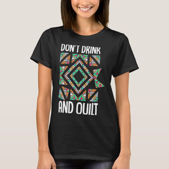 Dont Drink And Quilt Quilting Knitting Sewing Cro  T-Shirt (Vorderseite)