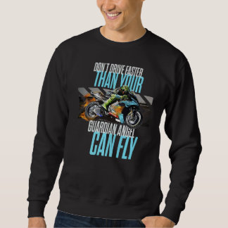 Don't Drive Faster Than Your Guardian Angel Speed  Sweatshirt