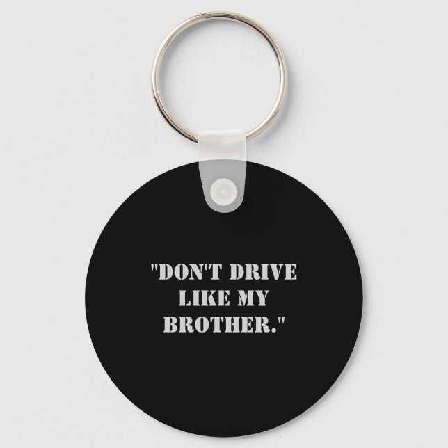 Dont Drive Like My Brother  Schlüsselanhänger (Vorderseite)