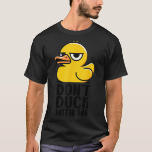 Dont Duck with me , Rubber Ducky Funny Meme Cool D T-Shirt