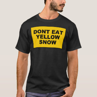 DONT EAT YELLOW SNOW Sticker.pnng T-Shirt