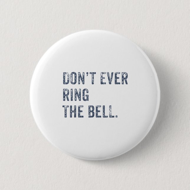 Dont Ever Ring The Bell Motivational  Button (Vorderseite)