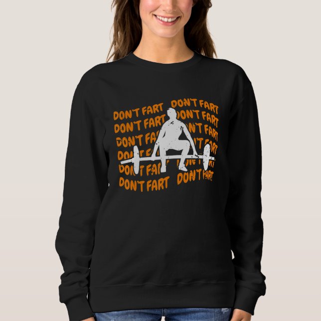 Dont Fart Dont Fart Weightlifter Gym Sweatshirt (Vorderseite)