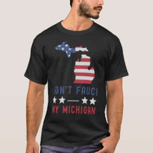 Don't Fauci Mein Michigan USA Flag American Patrio T-Shirt