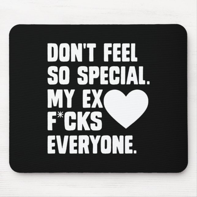 Dont Feel So Special My Ex F Cks Everyone App  Mousepad (Vorne)