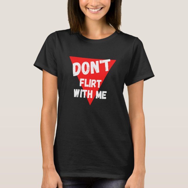 Don't flirt with me  I am taken T-Shirt (Vorderseite)