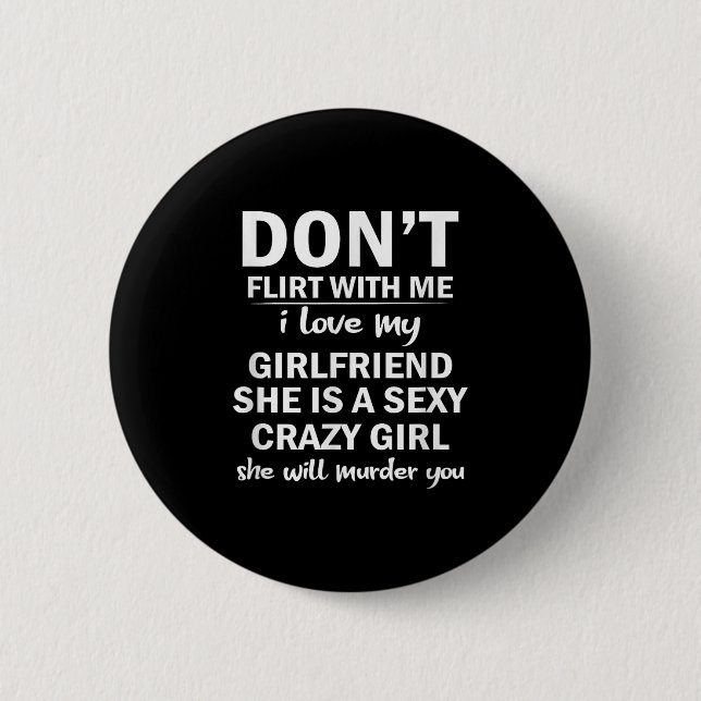 Don't Flirt With Me My Girlfriend Is Crazy Funny  Button (Vorderseite)