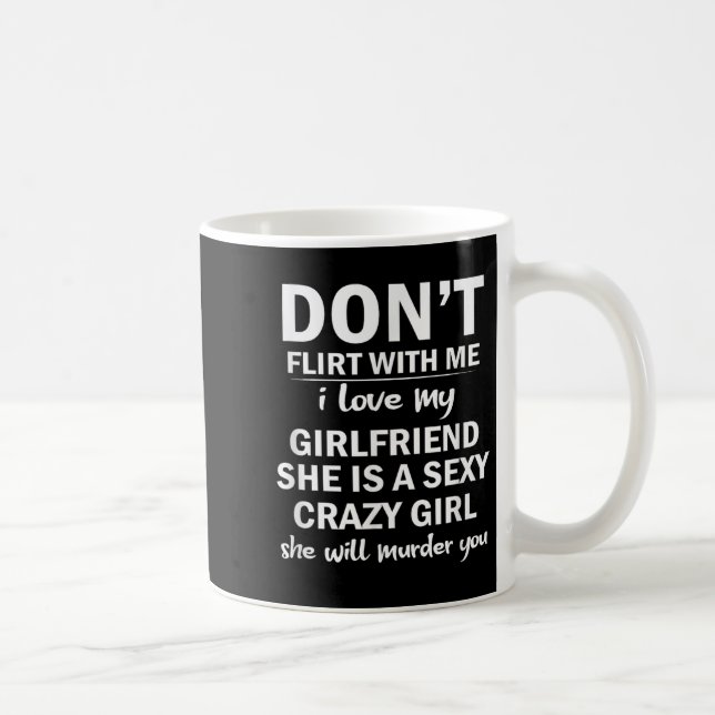 Don't Flirt With Me My Girlfriend Is Crazy Funny  Kaffeetasse (Rechts)