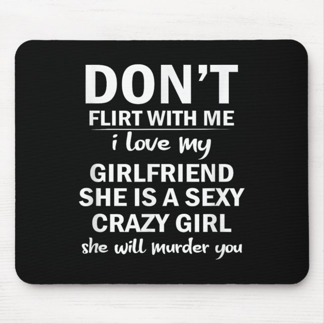 Don't Flirt With Me My Girlfriend Is Crazy Funny  Mousepad (Vorne)