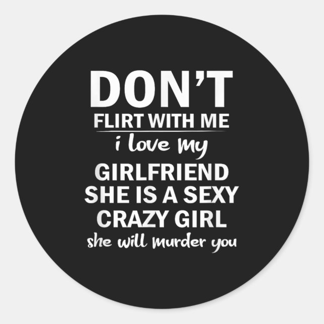 Don't Flirt With Me My Girlfriend Is Crazy Funny  Runder Aufkleber (Vorderseite)
