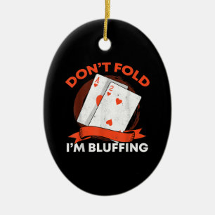 Dont Fold Im Bluffing Ace Deuce Funny Casino Poker Keramik Ornament