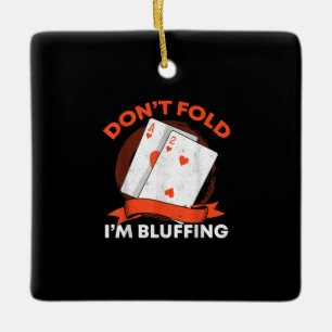 Dont Fold Im Bluffing Ace Deuce Funny Casino Poker Keramikornament