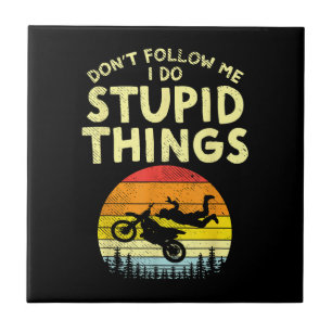 Dont Folge mir Stupid Things Funny Motocross Dirt Fliese