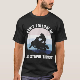 Dont Folgen Sie mir Snowmobile Lover Riders T-Shirt