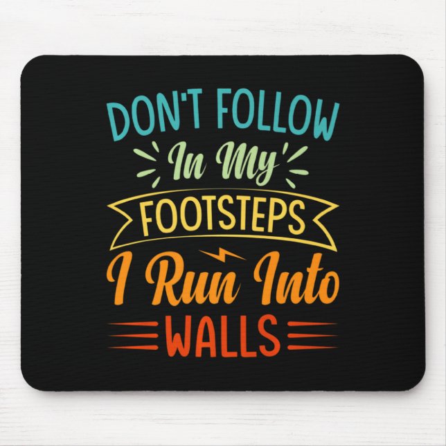 Dont Follow In My Footsteps I Run Into Walls 3  Mousepad (Vorne)