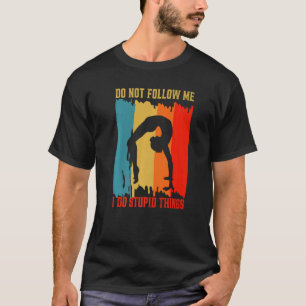 Dont Follow me Funny Gymnastics Gymnastik Gymnasti T-Shirt
