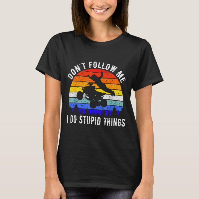 Dont Follow Me I Do Stud Things Four Wheeler Atv Q T-Shirt (Vorderseite)