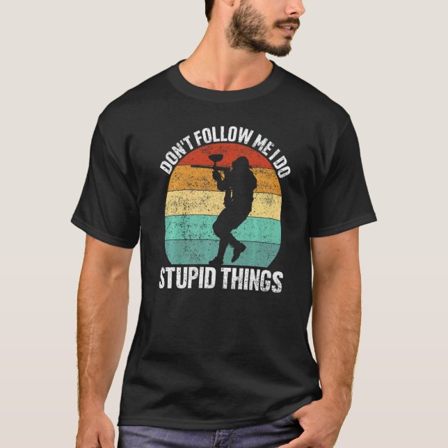 Don't Follow Me I Do Stupid Things for Paintball P T-Shirt (Vorderseite)