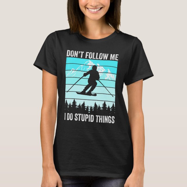 Don't Follow Me I Do Stupid Things Funny Skiing Gi T-Shirt (Vorderseite)