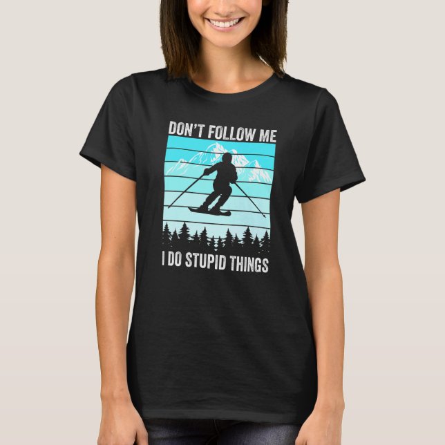 Don't Follow Me I Do Stupid Things Funny Skiing Gi T-Shirt (Vorderseite)