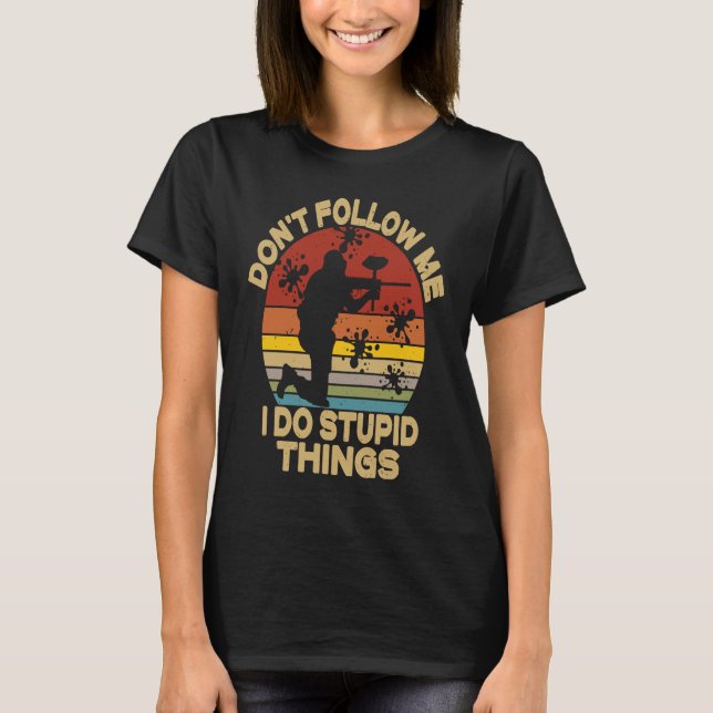 Don't Follow Me I Do Stupid Things  Paintball Game T-Shirt (Vorderseite)