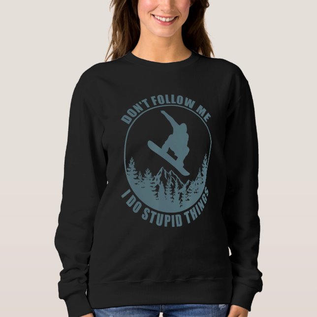 Don't Follow Me I Do Stupid Things Snowboard Snowb Sweatshirt (Vorderseite)