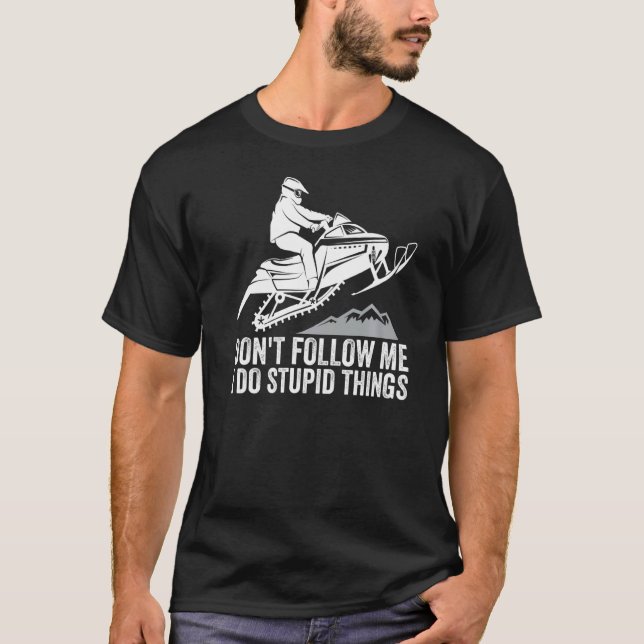 Don't Follow Me I Do Stupid Things Winter Rider Sn T-Shirt (Vorderseite)