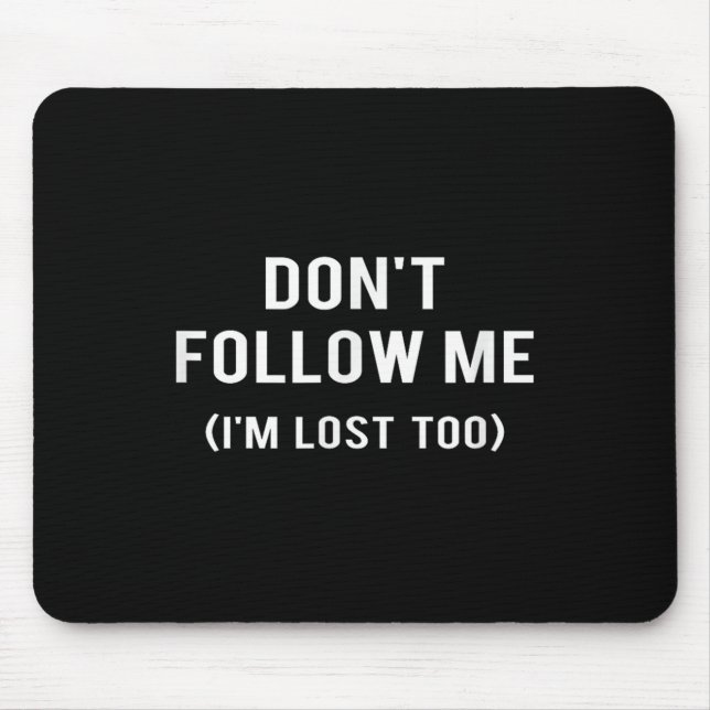 Don't Follow Me I'm Lost Too Funny Quotes  Mousepad (Vorne)
