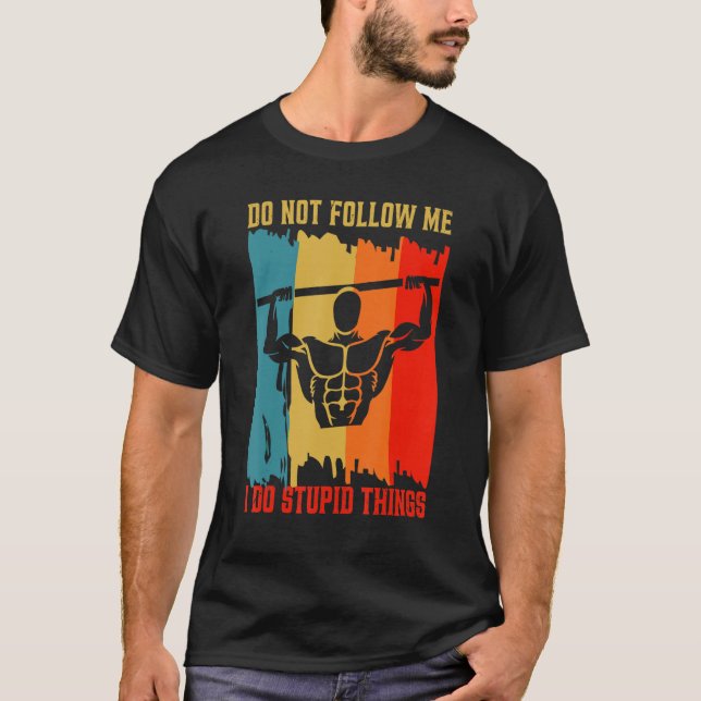 Dont Follow Me Pull Ups Workout Calisthenics Exerc T-Shirt (Vorderseite)