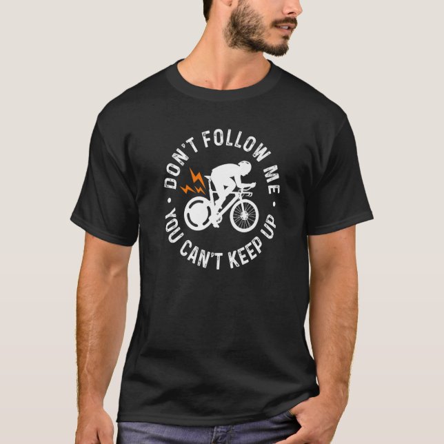 Don't Follow Me You Can't Keep Up Bicycle Mountain T-Shirt (Vorderseite)