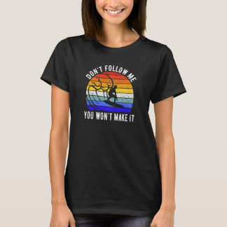 Don't Follow Me You Won't Make It Surf   Surfer  2 T-Shirt