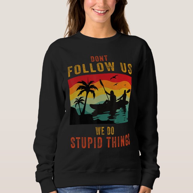 Dont Follow Us We Do Stupid Things , Group Rafting Sweatshirt (Vorderseite)