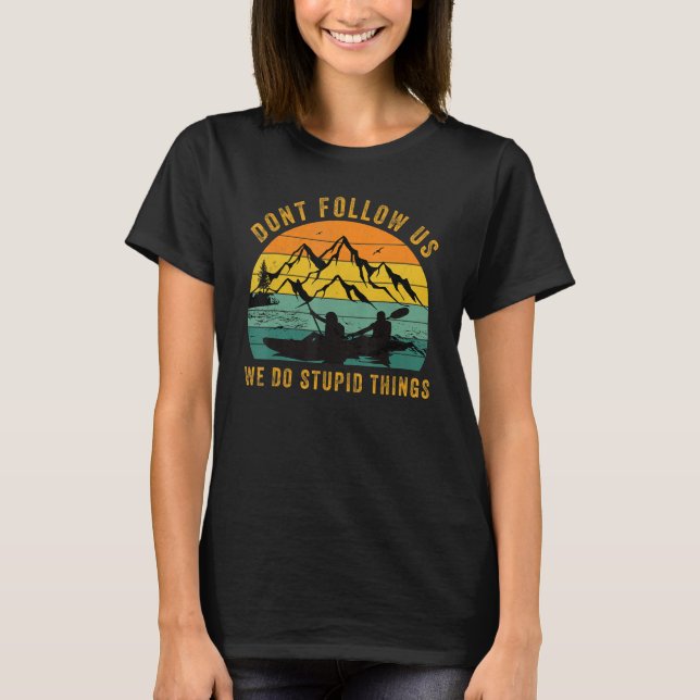 Dont Follow Us We Do Stupid Things , Group Rafting T-Shirt (Vorderseite)