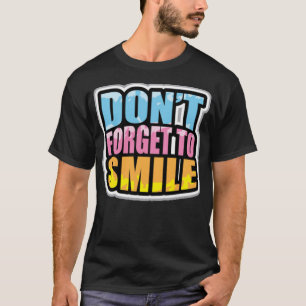 Dont forget to smile T-Shirt