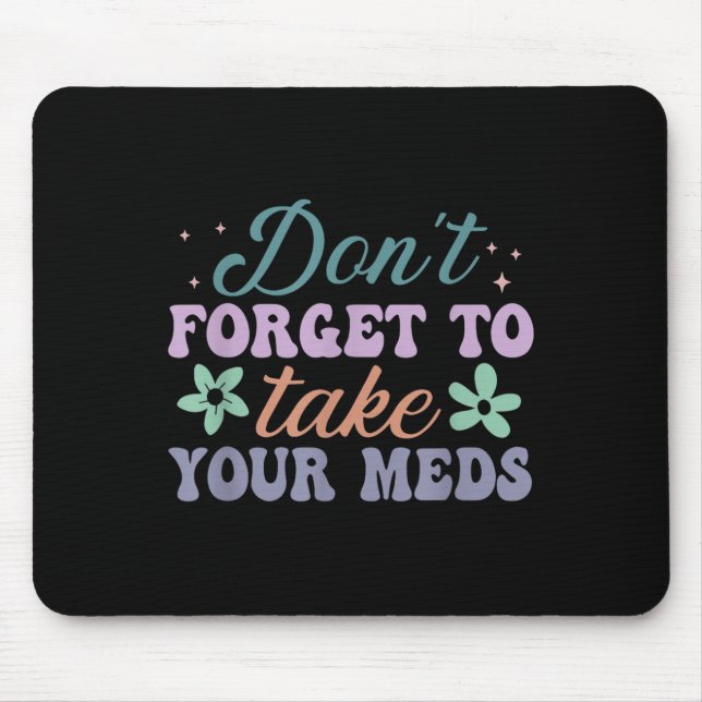 Don't Forget To Take Your Meds Funny Quote  Mousepad (Vorne)