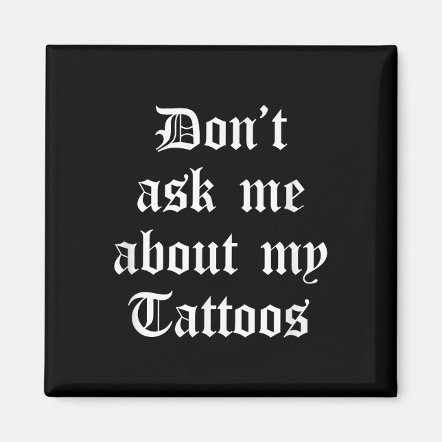 Dont Fragte mich über meine Tattoos Funny Sarcasti Magnet (Vorne)