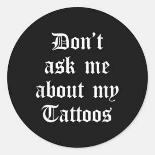 Dont Fragte mich über meine Tattoos Funny Sarcasti Runder Aufkleber