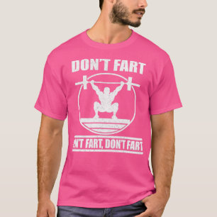 Dont Furz Funny Gym Workout Squat für Bodybuilde T-Shirt