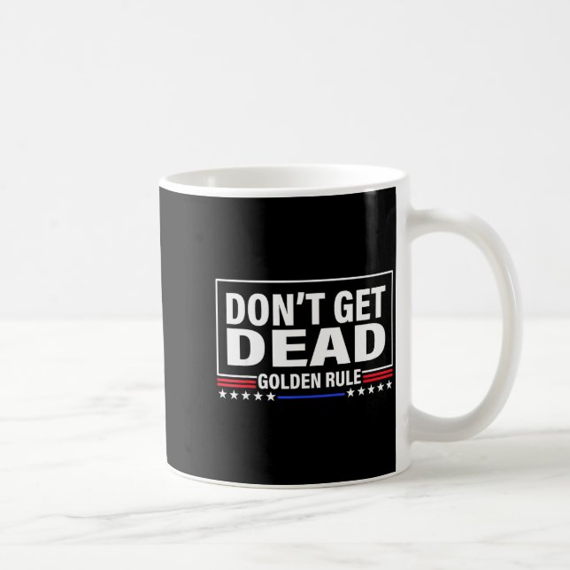 Don't Get Dead Golden Rule Funny Apparel  Kaffeetasse (Rechts)