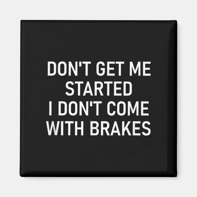Don't Get Me Started I Don't Come With Brakes, Fun Magnet (Vorne)