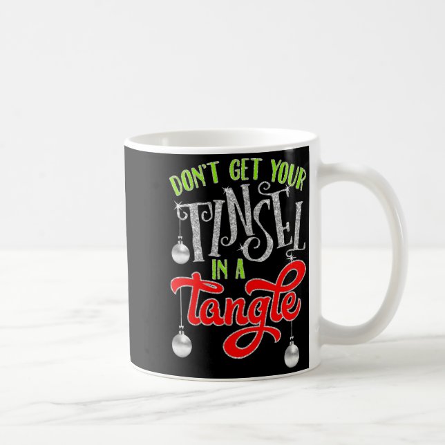 Don't Get Your Tinsel In A Tangle Funny Christmas  Kaffeetasse (Rechts)