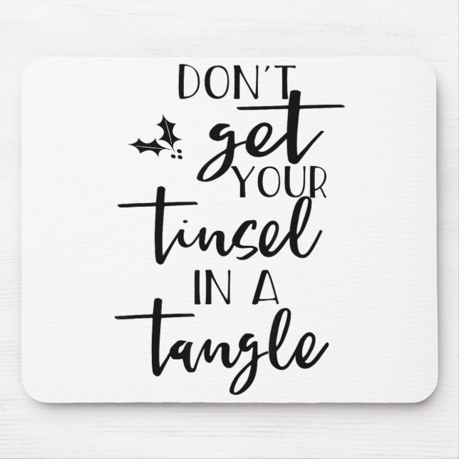 Dont Get Your Tinsel In A Tangle - Funny Slogan  Mousepad (Vorne)