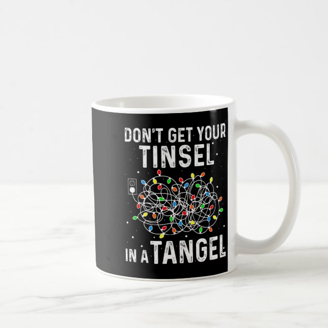 Don't Get Your Tinsel In A Tangle Funny Xmas Light Kaffeetasse (Rechts)