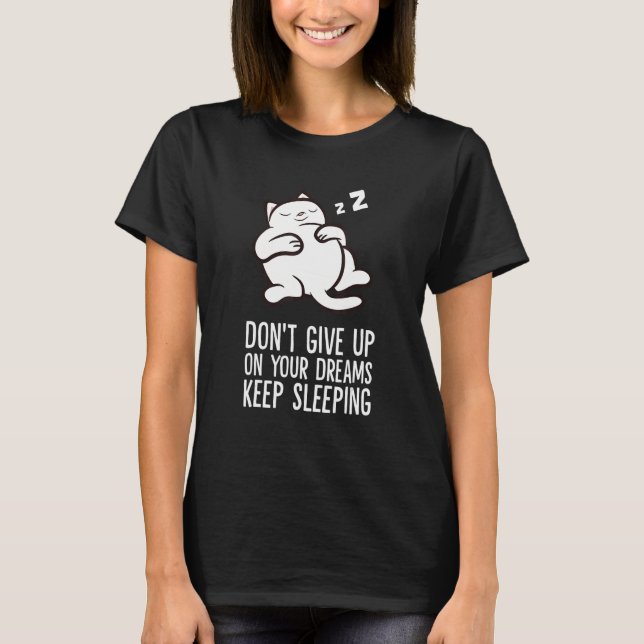 Don't Give Up On Your Dreams Keep Sleeping Cute Ca T-Shirt (Vorderseite)